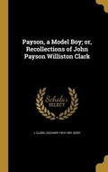 Cover: Payson, a Model Boy; or, Recollections of John Payson Williston Clark - Creative Media Partners, LLC