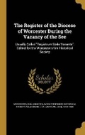 Cover: The Register of the Diocese of Worcester During the Vacancy of the See - Wentworth Press