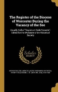 Enlarge image Cover: The Register of the Diocese of Worcester During the Vacancy of the See - Wentworth Press