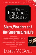 Cover: The Beginner's Guide to Signs, Wonders and the Supernatural Life - Gospel Light