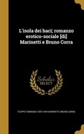 Cover: L'isola dei baci; romanzo erotico-sociale [di] Marinetti e Bruno Corra - Creative Media Partners, LLC