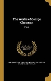 Enlarge image Cover: The Works of George Chapman - Wentworth Press