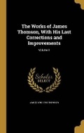 Cover: The Works of James Thomson, With His Last Corrections and Improvements; Volume 1 - Wentworth Press