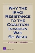 Cover: Why the Iraqi Resistance to the Coalition Invasion Was So Weak - RAND