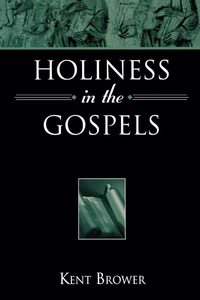 Abbildung von: Holiness in the Gospels - Beacon Hill Press of Kansas City