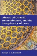 Cover: Ahmad al-Ghazali, Remembrance, and the Metaphysics of Love - De Gruyter