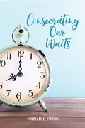 Cover: Consecrating Our Waits - Michelle Martin