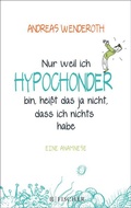 Cover: Nur weil ich Hypochonder bin, hei&szlig;t das ja nicht, dass ich nichts habe - S. Fischer