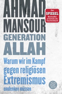 Abbildung von: Generation Allah. Warum wir im Kampf gegen religiösen Extremismus umdenken müssen - Fischer Taschenbuch