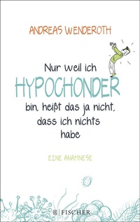 Abbildung von: Nur weil ich Hypochonder bin, heißt das ja nicht, dass ich nichts habe - Fischer Taschenbuch