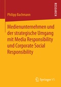 Cover: Medienunternehmen und der strategische Umgang mit Media Responsibility und Corporate Social Responsibility - Springer VS