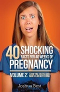 Cover: 40 Shocking Facts for 40 Weeks of Pregnancy - Volume 2 - Unprecedented Press LLC