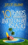 Cover: 10 Things I Learned Living on an Island - JBlake Consulting Inc