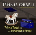 Cover: Prince Regal and the Forgotten Friends - Gail Orbell