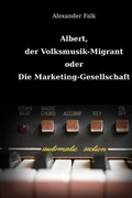 Cover: Albert, der Volksmusik-Migrant oder Die Marketing-Gesellschaft - epubli