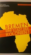 Cover: Bremen - eine Stadt der Kolonien? - Universit&auml;t Bremen - Staats-und Universit&auml;tsbibliothek