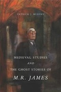 Cover: Medieval Studies and the Ghost Stories of M. R. James - Pennsylvania State University Press