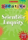 Cover: Creative Activities for Scientific Enquiry Ages 5-7 - Scholastic