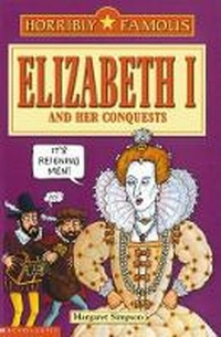 Enlarge image Cover: Horribly Famous: Elizabeth I and Her Conquests - Scholastic