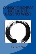 Cover: Consciousness Explained East to West - Zen Warrior Monk Publishing