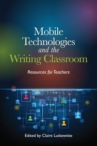 Enlarge image Cover: Mobile Technologies and the Writing Classroom - National Council of Teachers of English