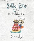 Cover: Silly Eric & The Birthday Cake - Miss Wright Publishing Ltd
