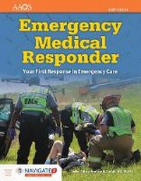 Abbildung von: Emergency Medical Responder: Your First Response in Emergency Care Includes Navigate 2 Essentials Access - Jones and Bartlett Publishers, Inc