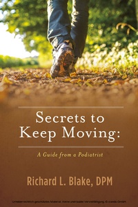 Abbildung von: Secrets to Keep Moving: A Guide from a Podiatrist - BOOKBABY
