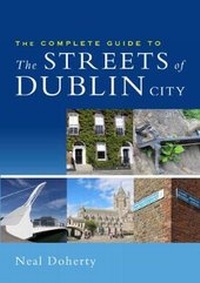 Abbildung von: The Complete Guide to the Streets of Dublin City - Orpen Press