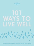 Cover: Lonely Planet 101 Ways to Live Well - Lonely Planet Global Limited