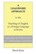 Cover: A Loanword Approach to the Teaching of English as a Foreign Language in Korea - Pedagogy Press