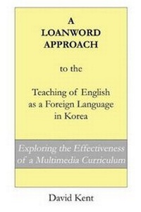 Enlarge image Cover: A Loanword Approach to the Teaching of English as a Foreign Language in Korea - Pedagogy Press