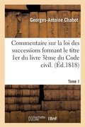 Cover: Commentaire Sur La Loi Des Successions Formant Le Titre 1er Du Livre 3eme Du Code Civil. Tome 1 - Hachette Livre - Bnf