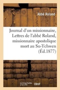 Cover: Journal d'Un Missionnaire, Ou Lettres de l'Abbe Roland, Missionnaire Apostolique Mort Au Su-Tchwen - Hachette Livre - Bnf