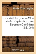 Cover: La Soci?t? Fran?aise Au Xiiie Si?cle: d'Apr?s Dix Romans d'Aventure 2e ?dition - Hachette Livre - Bnf