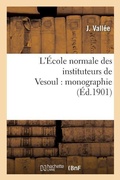 Cover: L'Ecole Normale Des Instituteurs de Vesoul: Monographie - Hachette Livre - Bnf