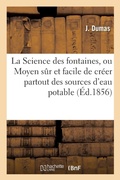 Cover: La Science Des Fontaines, Ou Moyen Sur Et Facile de Creer Partout Des Sources d'Eau Potable - Hachette Livre - Bnf