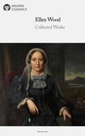 Cover: Delphi Collected Works of Mrs. Henry Wood (Illustrated) - Delphi Classics
