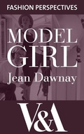 Cover: Model Girl: The Autobiography of Jean Dawnay - Dior's 'English Rose' - V&A Publishing