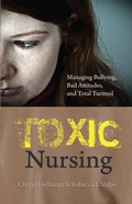 Cover: Toxic Nursing: Managing Bullying, Bad Attitudes, and Total Turmoil - SIGMA Theta Tau International