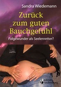 Cover: Zur&uuml;ck zum guten Bauchgef&uuml;hl - Folgewunder als Seelenretter? - edition riedenburg e.U.