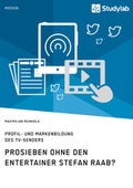 Cover: ProSieben ohne den Entertainer Stefan Raab? Profil- und Markenbildung des TV-Senders - Studylab