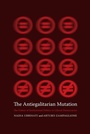 Cover: The Antiegalitarian Mutation - Columbia University Press