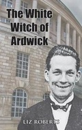 Cover: The White Witch of Ardwick - Liz Roberts