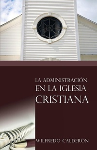 Abbildung von: La Administracion De La Iglesia Cristiana - Vida Publishers