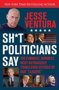 Cover: Sh*t Politicians Say - Skyhorse Publishing