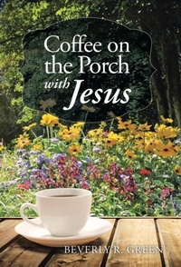 Enlarge image Cover: Coffee on the Porch with Jesus - WestBow Press