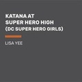Cover: Katana at Super Hero High (DC Super Hero Girls) - Ballantine Books Inc.