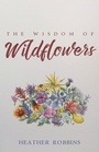 Cover: The Wisdom of Wildflowers - Wipf & Stock Publishers