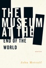 Cover: The Museum at the End of the World - Biblioasis